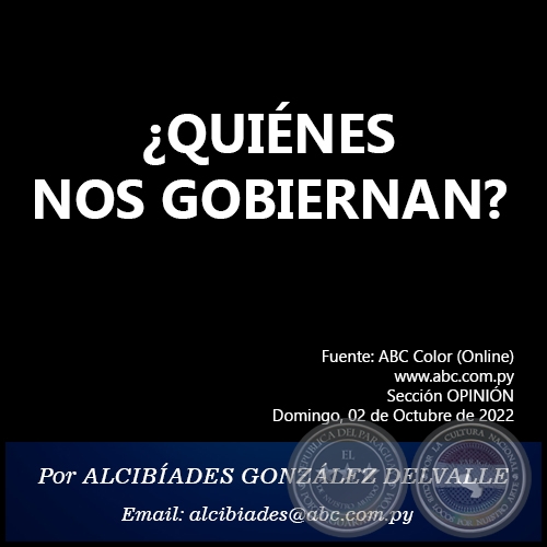 ¿QUIÉNES NOS GOBIERNAN? - Por ALCIBÍADES GONZÁLEZ DELVALLE - Domingo, 02 de Octubre de 2022